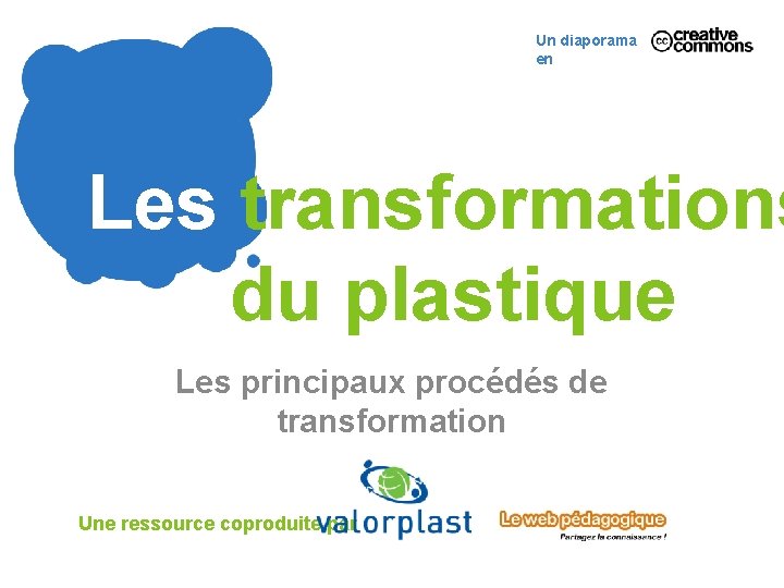 Un diaporama en Les transformations du plastique Les principaux procédés de transformation Une ressource