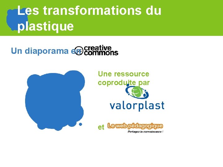 Les transformations du plastique Un diaporama en Une ressource coproduite par et 