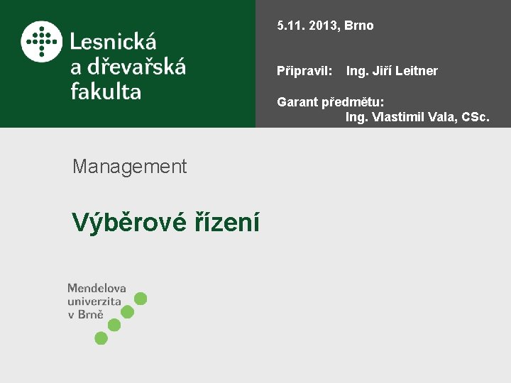 5. 11. 2013, Brno Připravil: Ing. Jiří Leitner Garant předmětu: Ing. Vlastimil Vala, CSc.