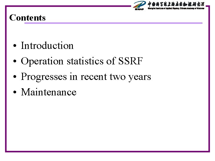 Contents • • Introduction Operation statistics of SSRF Progresses in recent two years Maintenance