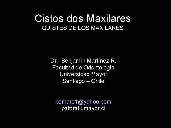Cistos dos Maxilares QUISTES DE LOS MAXILARES Dr. Benjamín Martínez R. Facultad de Odontología