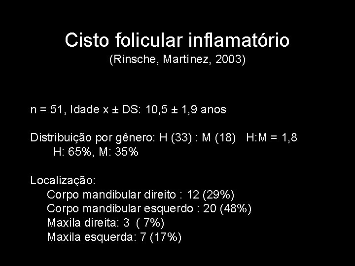 Cisto folicular inflamatório (Rinsche, Martínez, 2003) n = 51, Idade x ± DS: 10,