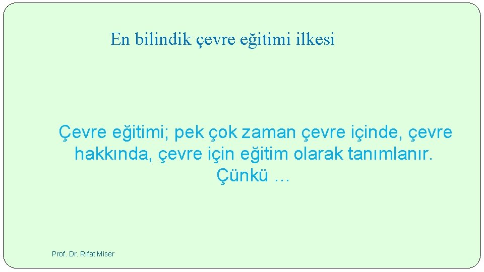 En bilindik çevre eğitimi ilkesi Çevre eğitimi; pek çok zaman çevre içinde, çevre hakkında,