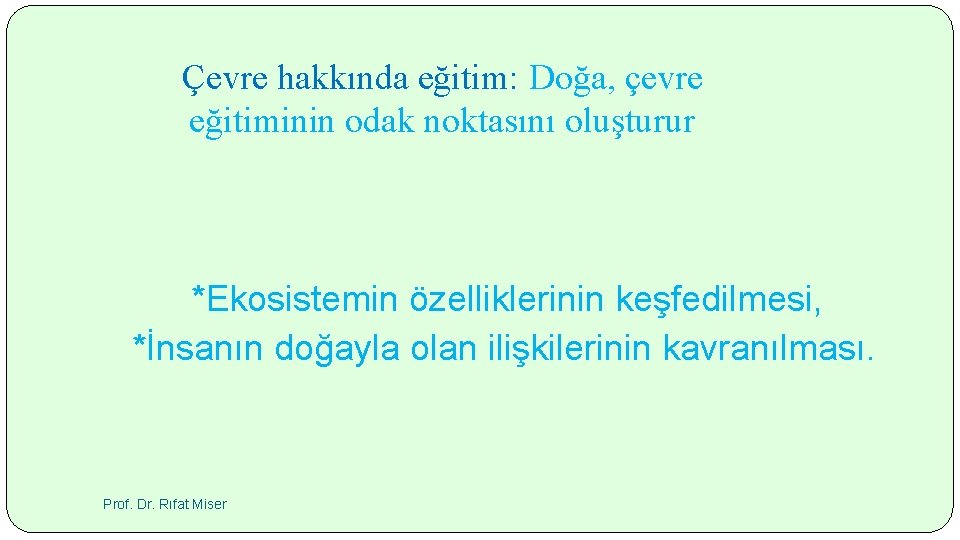 Çevre hakkında eğitim: Doğa, çevre eğitiminin odak noktasını oluşturur *Ekosistemin özelliklerinin keşfedilmesi, *İnsanın doğayla