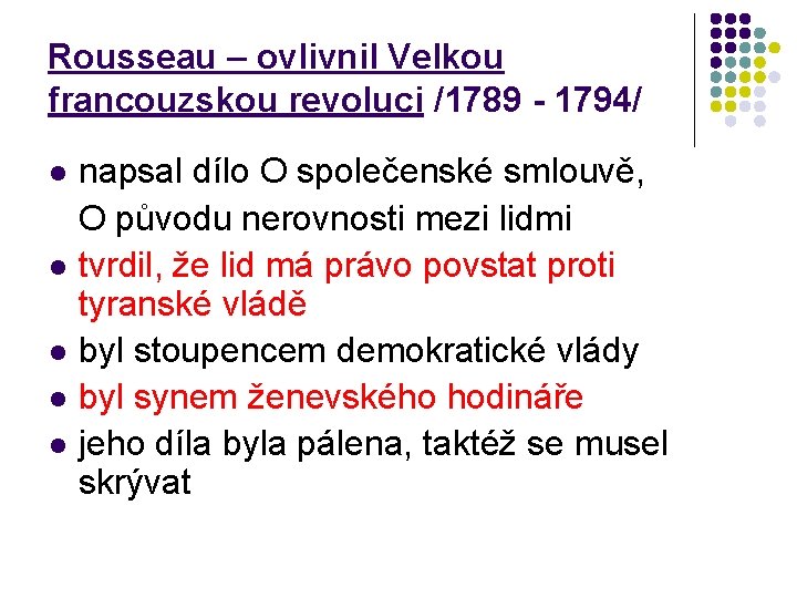 Rousseau – ovlivnil Velkou francouzskou revoluci /1789 - 1794/ napsal dílo O společenské smlouvě,