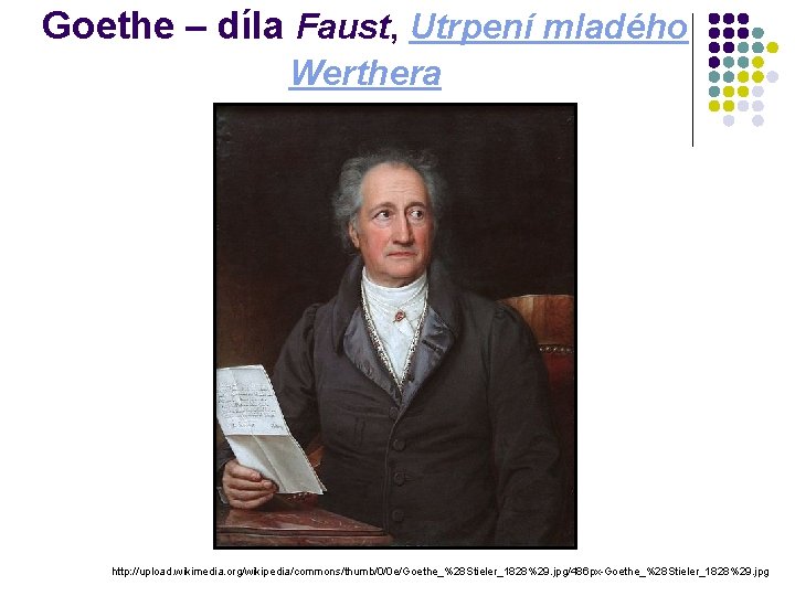 Goethe – díla Faust, Utrpení mladého Werthera http: //upload. wikimedia. org/wikipedia/commons/thumb/0/0 e/Goethe_%28 Stieler_1828%29. jpg/486