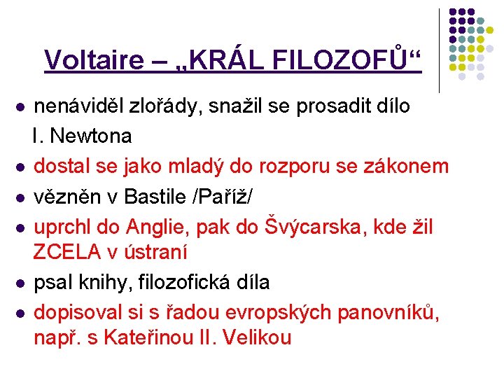 Voltaire – „KRÁL FILOZOFŮ“ nenáviděl zlořády, snažil se prosadit dílo I. Newtona l dostal