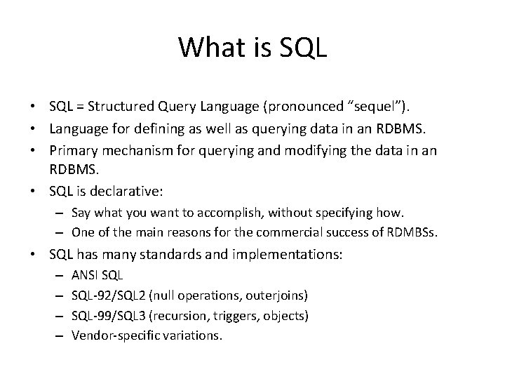 What is SQL • SQL = Structured Query Language (pronounced “sequel”). • Language for