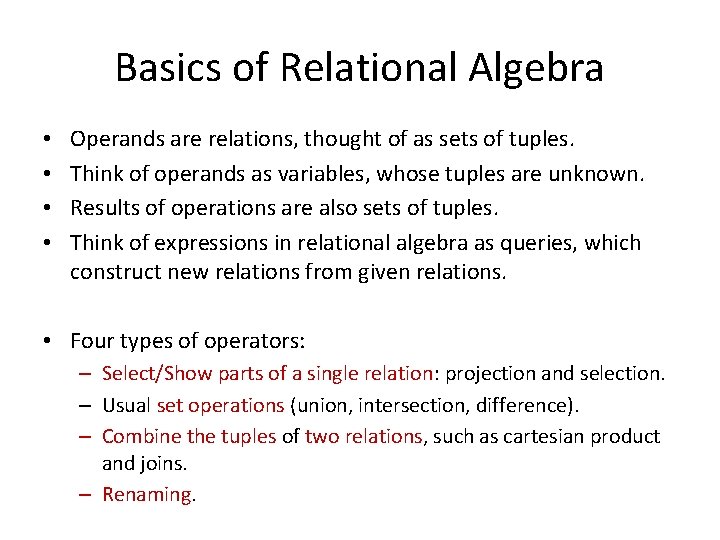 Basics of Relational Algebra • • Operands are relations, thought of as sets of