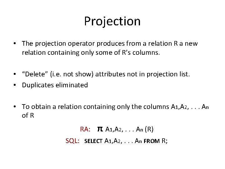 Projection • The projection operator produces from a relation R a new relation containing