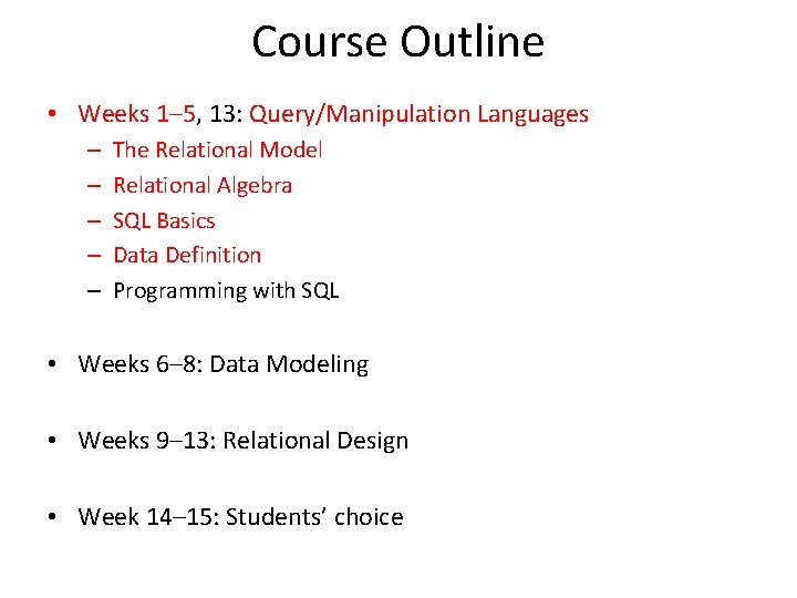 Course Outline • Weeks 1– 5, 13: Query/Manipulation Languages – – – The Relational