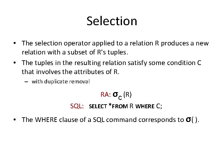 Selection • The selection operator applied to a relation R produces a new relation