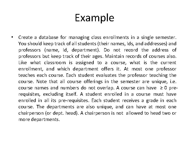 Example • Create a database for managing class enrollments in a single semester. You