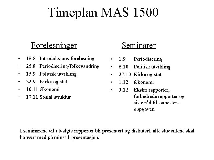 Timeplan MAS 1500 Forelesninger • • • 18. 8 Introduksjons forelesning 25. 8 Periodisering/folkevandring