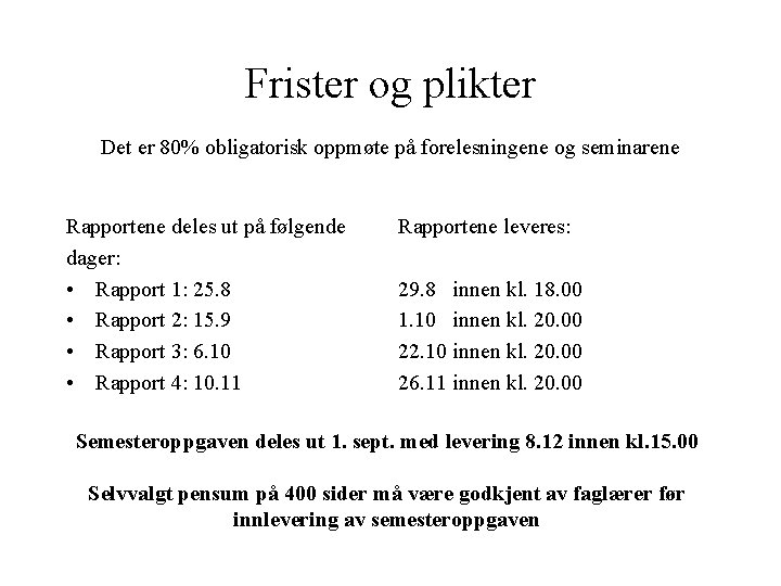 Frister og plikter Det er 80% obligatorisk oppmøte på forelesningene og seminarene Rapportene deles