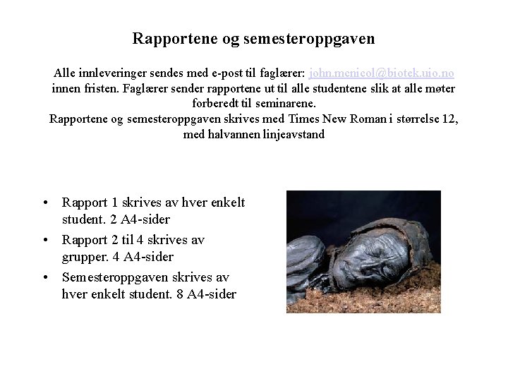 Rapportene og semesteroppgaven Alle innleveringer sendes med e-post til faglærer: john. mcnicol@biotek. uio. no