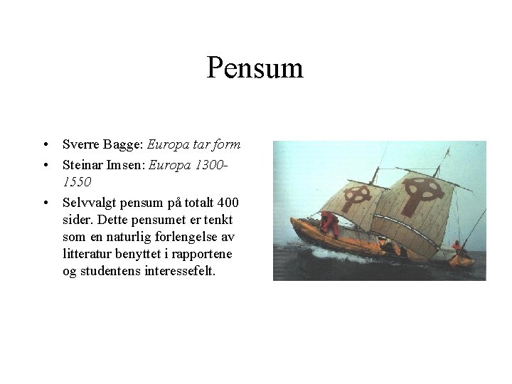 Pensum • Sverre Bagge: Europa tar form • Steinar Imsen: Europa 13001550 • Selvvalgt