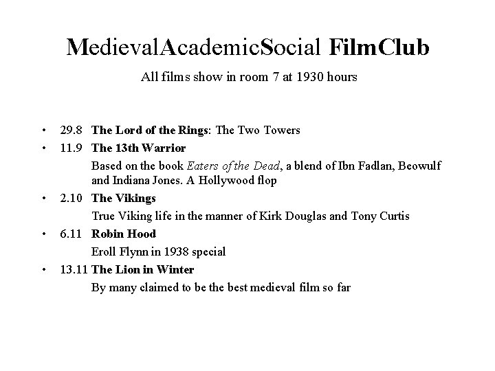 Medieval. Academic. Social Film. Club All films show in room 7 at 1930 hours