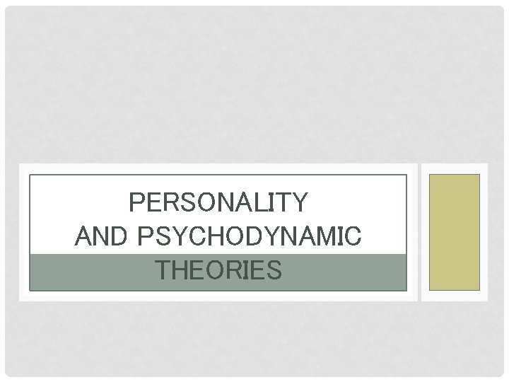 PERSONALITY AND PSYCHODYNAMIC THEORIES 