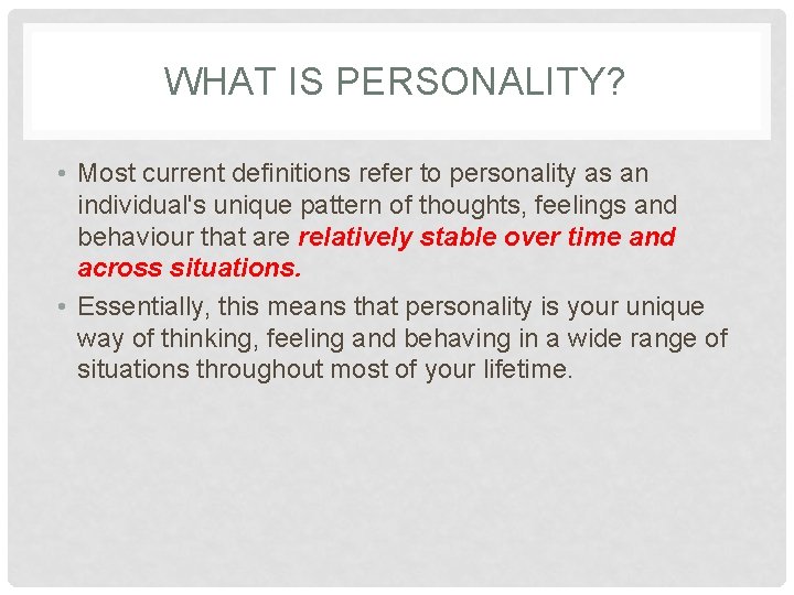 WHAT IS PERSONALITY? • Most current definitions refer to personality as an individual's unique