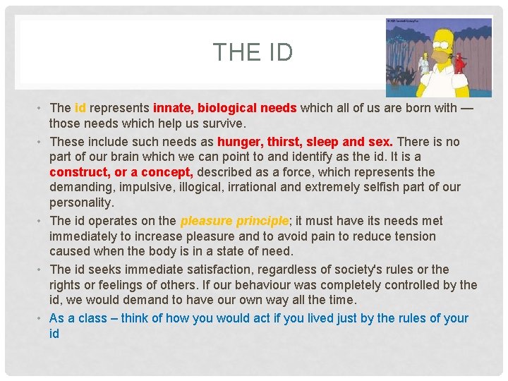 THE ID • The id represents innate, biological needs which all of us are