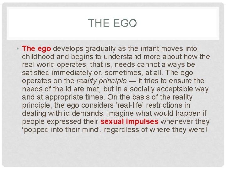 THE EGO • The ego develops gradually as the infant moves into childhood and