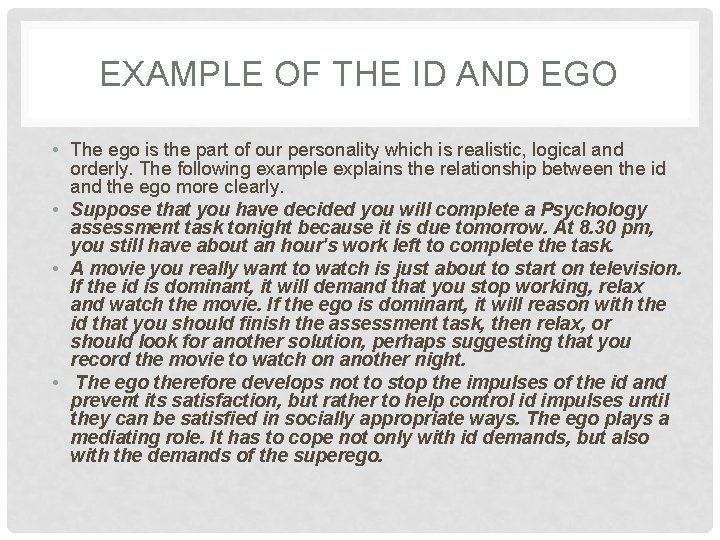 EXAMPLE OF THE ID AND EGO • The ego is the part of our