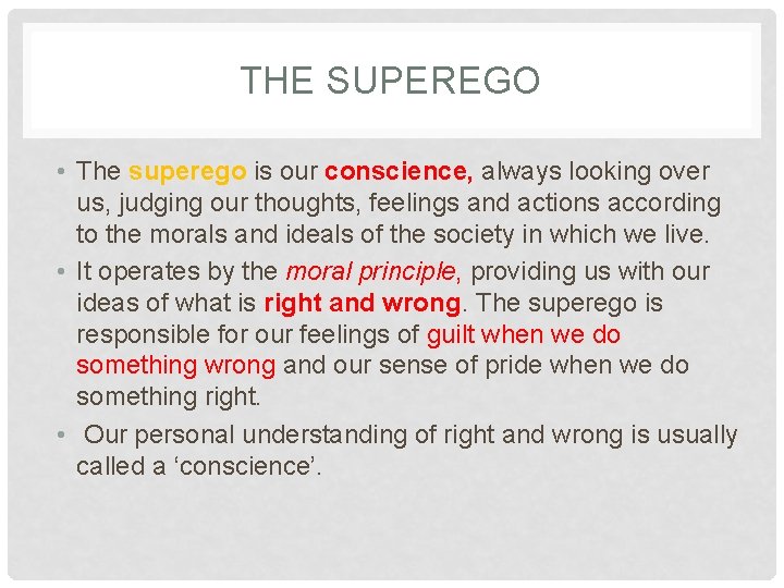 THE SUPEREGO • The superego is our conscience, always looking over us, judging our