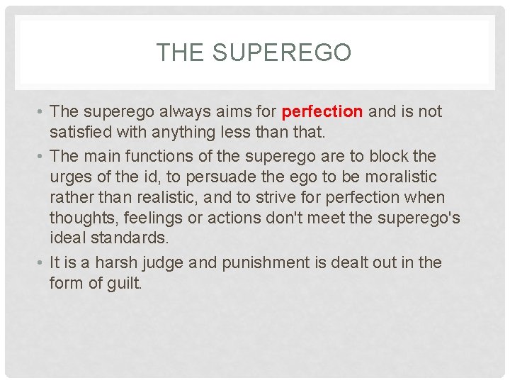 THE SUPEREGO • The superego always aims for perfection and is not satisfied with