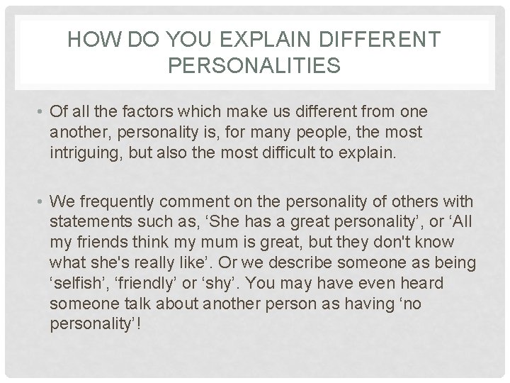 HOW DO YOU EXPLAIN DIFFERENT PERSONALITIES • Of all the factors which make us