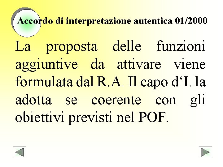 Accordo di interpretazione autentica 01/2000 La proposta delle funzioni aggiuntive da attivare viene formulata