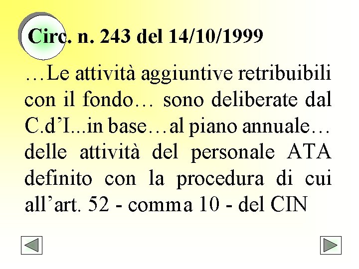 Circ. n. 243 del 14/10/1999 …Le attività aggiuntive retribuibili con il fondo… sono deliberate