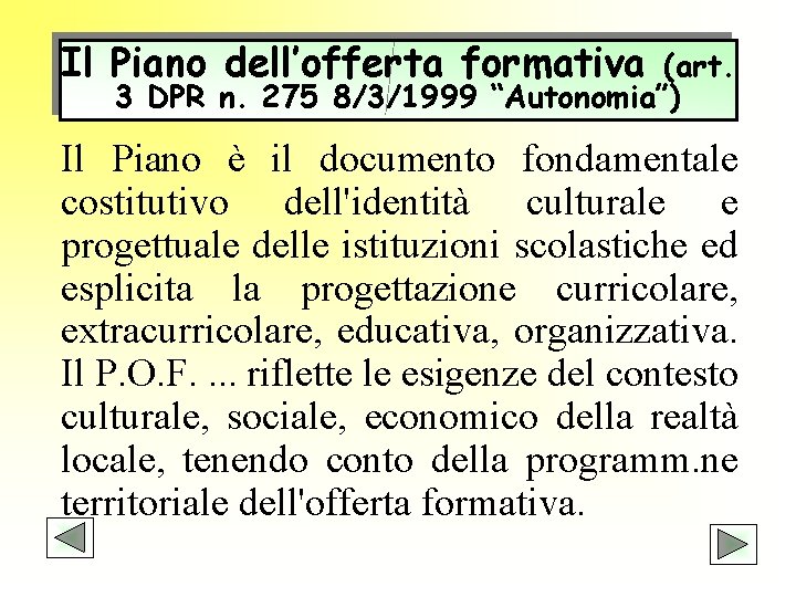Il Piano dell’offerta formativa (art. 3 DPR n. 275 8/3/1999 “Autonomia”) Il Piano è