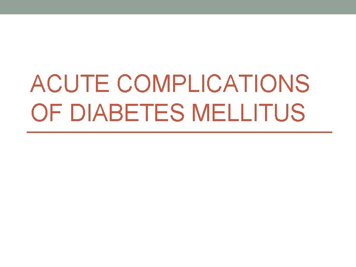 ACUTE COMPLICATIONS OF DIABETES MELLITUS 