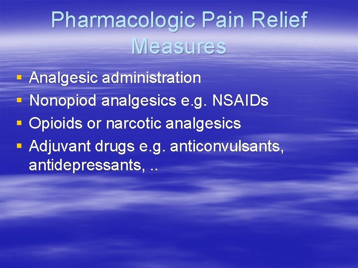 Pharmacologic Pain Relief Measures § § Analgesic administration Nonopiod analgesics e. g. NSAIDs Opioids