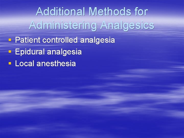 Additional Methods for Administering Analgesics § § § Patient controlled analgesia Epidural analgesia Local