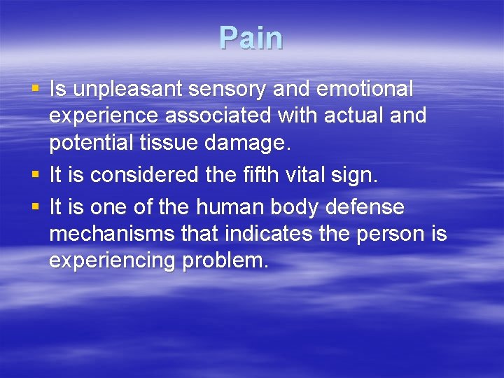 Pain § Is unpleasant sensory and emotional experience associated with actual and potential tissue