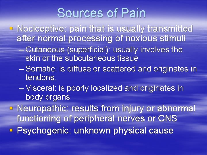 Sources of Pain § Nociceptive: pain that is usually transmitted after normal processing of