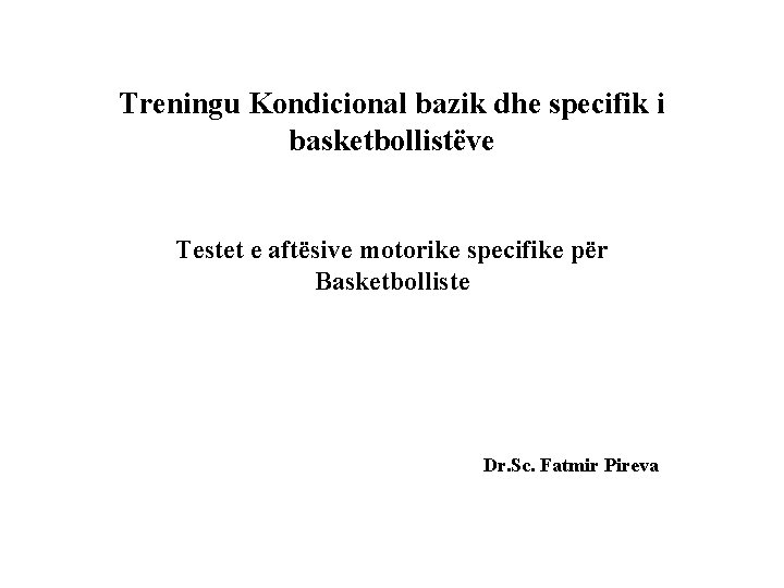 Treningu Kondicional bazik dhe specifik i basketbollistëve Testet e aftësive motorike specifike për Basketbolliste