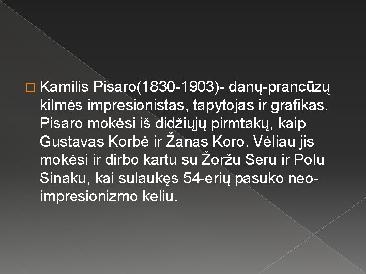 � Kamilis Pisaro(1830 -1903)- danų-prancūzų kilmės impresionistas, tapytojas ir grafikas. Pisaro mokėsi iš didžiųjų