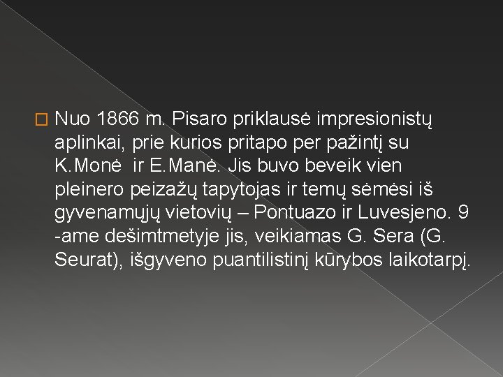 � Nuo 1866 m. Pisaro priklausė impresionistų aplinkai, prie kurios pritapo per pažintį su