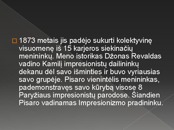 � 1873 metais jis padėjo sukurti kolektyvinę visuomenę iš 15 karjeros siekinačių menininkų. Meno