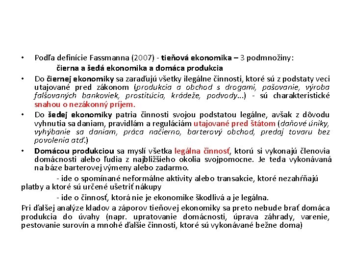 Podľa definície Fassmanna (2007) - tieňová ekonomika – 3 podmnožiny: čierna a šedá ekonomika
