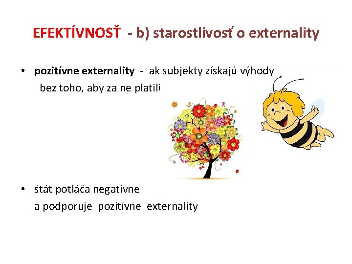 EFEKTÍVNOSŤ - b) starostlivosť o externality • pozitívne externality - ak subjekty získajú výhody