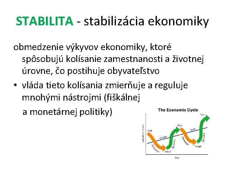 STABILITA - stabilizácia ekonomiky obmedzenie výkyvov ekonomiky, ktoré spôsobujú kolísanie zamestnanosti a životnej úrovne,