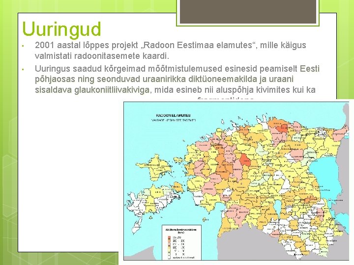 Uuringud • • 2001 aastal lõppes projekt „Radoon Eestimaa elamutes“, mille käigus valmistati radoonitasemete