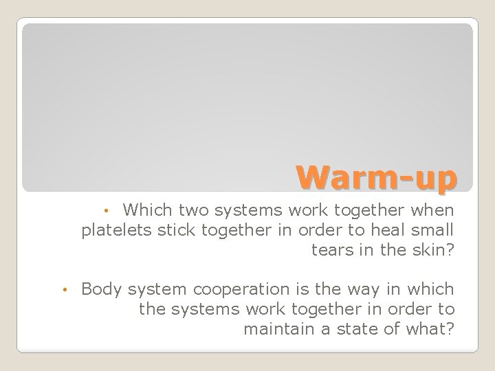 Warm-up Which two systems work together when platelets stick together in order to heal