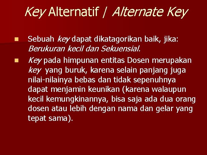 Key Alternatif / Alternate Key n n Sebuah key dapat dikatagorikan baik, jika: Berukuran