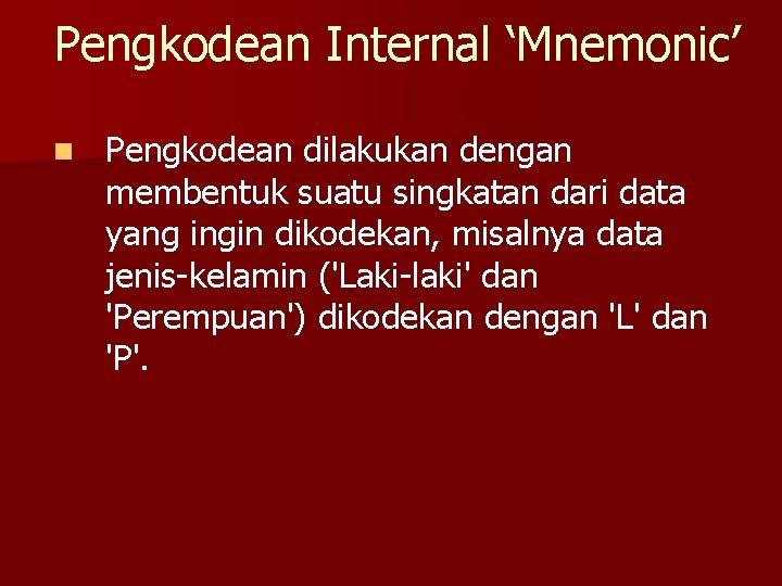 Pengkodean Internal ‘Mnemonic’ n Pengkodean dilakukan dengan membentuk suatu singkatan dari data yang ingin