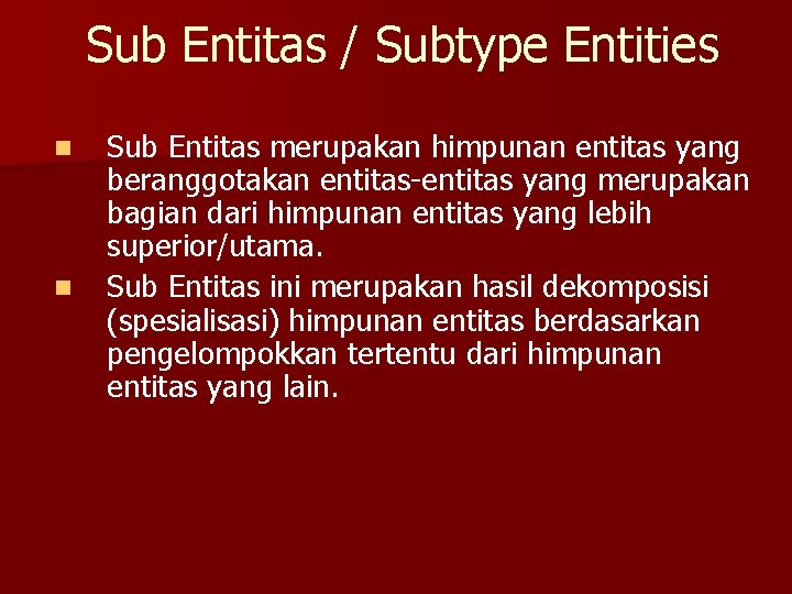 Sub Entitas / Subtype Entities n n Sub Entitas merupakan himpunan entitas yang beranggotakan